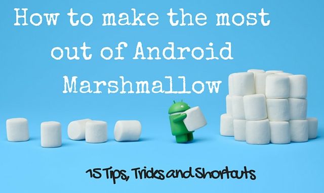 15 Tips, Tricks and Shortcuts for your Android Marshmallow